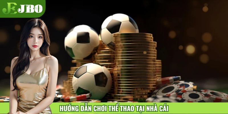 Hướng dẫn cách chơi thể thao tại nhà cái